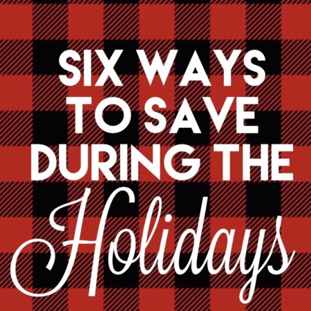 six ways to save during the holidays